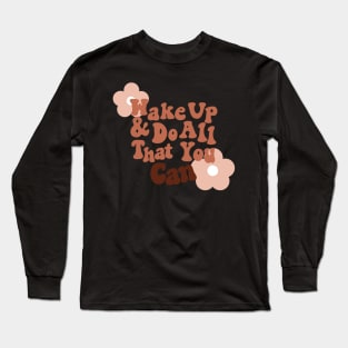 wake up and do all you can Long Sleeve T-Shirt